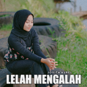 Dengarkan lagu Lelah Mengalah nyanyian Jovita Aurel dengan lirik