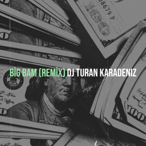 收听Dj Turan Karadeniz的Big Bam (Remix)歌词歌曲