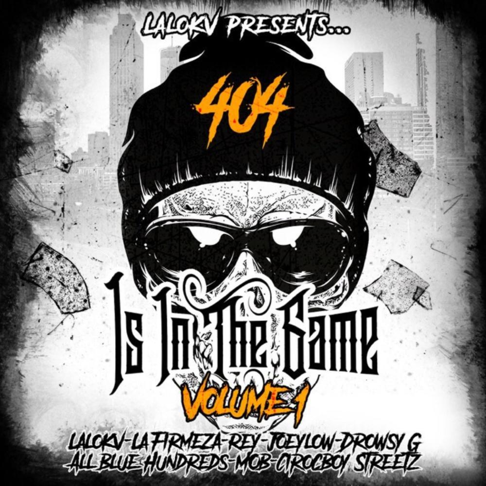 404 Is in the Game (feat. Mob, Cirocboy Streetz, Drowsy G, Joey Low, la Firmeza, All Blue Hundreds & Rey) (Explicit)