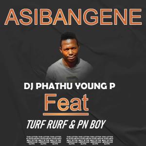 ดาวน์โหลดและฟังเพลง ASIBANGENE (feat. TurfRurf & Pn Boy) (Explicit) พร้อมเนื้อเพลงจาก Dj Phathu Young p