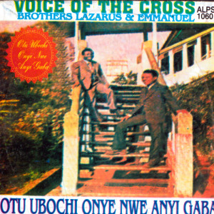 收聽Voice Of The Cross Brothers Lazarus & Emmanuel的Ipughi Izonari Chineke歌詞歌曲