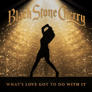Album What's Love Got To Do With It oleh Black Stone Cherry