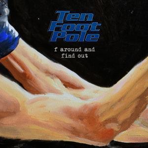 Ten Foot Pole的專輯F Around and Find Out (Explicit)