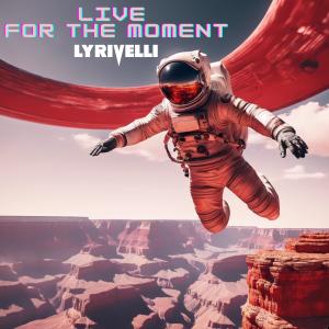 收聽Lyrivelli的Live For The Moment (Live Version)歌詞歌曲