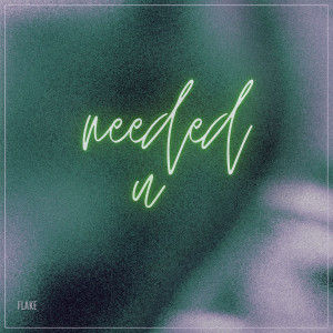 Listen to Needed U song with lyrics from Flake