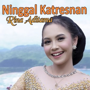 Dengarkan lagu Ninggal Katresnan nyanyian Rina Aditama dengan lirik