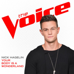 ดาวน์โหลดและฟังเพลง Your Body Is A Wonderland (The Voice Performance) พร้อมเนื้อเพลงจาก Nick Hagelin