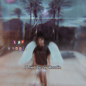 ดาวน์โหลดและฟังเพลง I Tried (Explicit) พร้อมเนื้อเพลงจาก Jay Hoodie