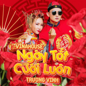Listen to Ngày Tốt Cưới Luôn (Vinahouse Remix) song with lyrics from Trương Vinh