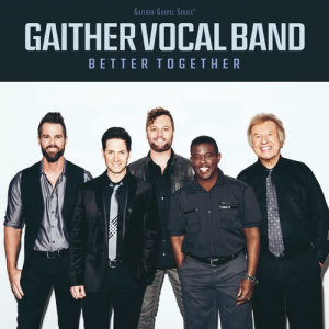 收聽Gaither Vocal Band的Better Together歌詞歌曲