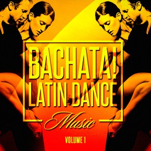 Various Artists的專輯Bachata! Latin Dance Music, Vol. 1