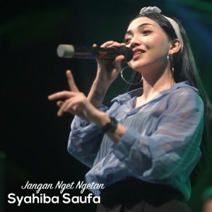 Dengarkan lagu Jangan Nget Ngetan (Live) nyanyian Syahiba Saufa dengan lirik