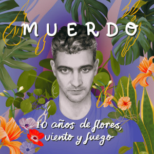 Muerdo的專輯10 Años de Flores, Viento y Fuego