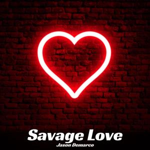 Listen to Savage Love song with lyrics from Jason Demarco