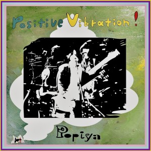 Listen to Positive Vibration! song with lyrics from Popiya