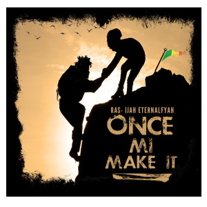 Listen to Once Mi Make It song with lyrics from Ras Ijah Eternalfyah