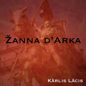 Karlis Lacis的专辑Mūzikls Žanna d'Arka