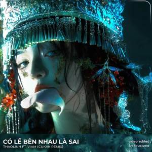 收聽Cukak的Có Lẽ Bên Nhau Là Sai (Cukak Remix)歌詞歌曲