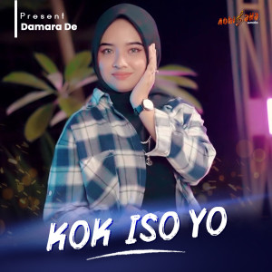 Dengarkan lagu KOK ISO YO nyanyian Damara De dengan lirik