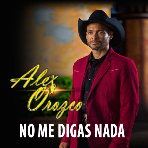 Listen to No Me Digas Nada song with lyrics from Alex Orozco