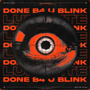 Dengarkan DONE B4 U BLINK lagu dari Luminite dengan lirik