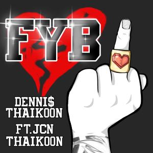 ดาวน์โหลดและฟังเพลง FYB (feat. JCN Thaikoon) (Explicit) พร้อมเนื้อเพลงจาก Dennis Thaikoon