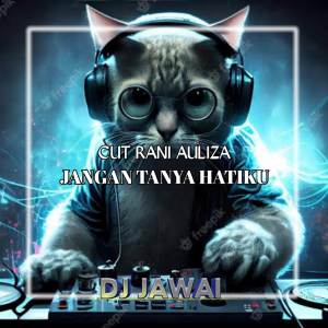 Album Jangan Tanya Hatiku (DJ Jawai Remix) oleh DJ Jawai