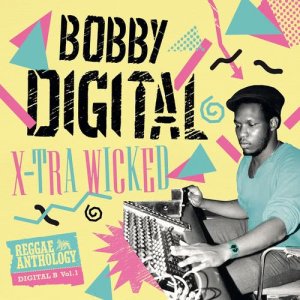 X-Tra Wicked (Bobby Digital Reggae Anthology)