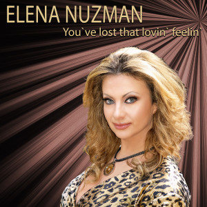 收聽Elena Nuzman的You've Lost That Lovin' Feelin'歌詞歌曲