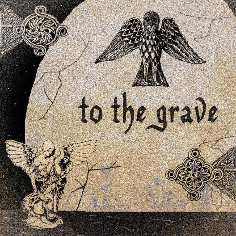 to the grave  (Explicit)