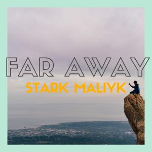 ดาวน์โหลดและฟังเพลง Far Away พร้อมเนื้อเพลงจาก Stark Maliyk