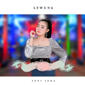 Dengarkan Lewung lagu dari Yeni Inka dengan lirik