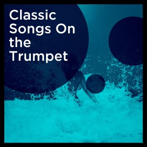 อัลบัม Classic Songs On the Trumpet ศิลปิน Various Artists
