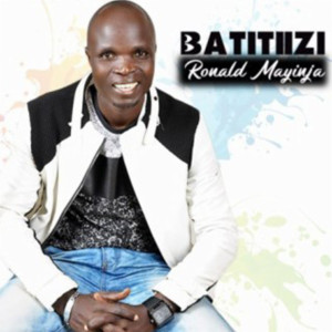 收聽Ronald Mayinja的Batitiizi歌詞歌曲