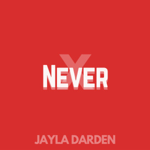 收听Jayla Darden的Never (Explicit)歌词歌曲