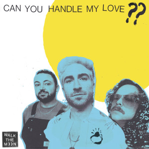 อัลบัม Can You Handle My Love?? ศิลปิน Walk The Moon