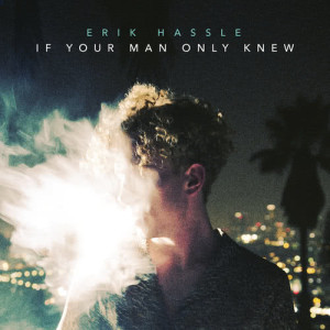 Erik Hassle的專輯If Your Man Only Knew