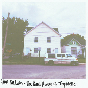 Listen to How We Livin' (Explicit) song with lyrics from The Quasi Kings