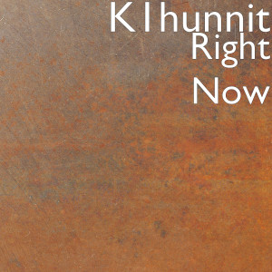 收听K1hunnit的Right Now (Explicit)歌词歌曲