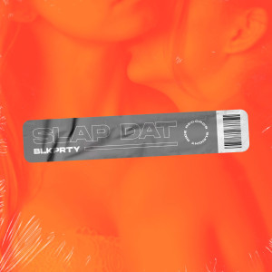 Blkprty的专辑Slap Dat (Explicit)