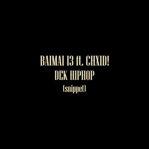 Listen to DEK HIPHOP (Snippet Speed Up) song with lyrics from BAIMAI 13