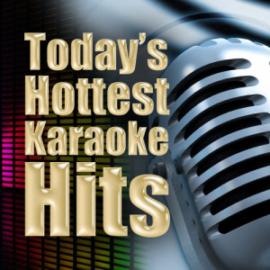 Future Hit Makers的專輯Today's Hottest Karaoke Hits