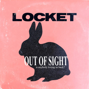 ดาวน์โหลดและฟังเพลง Out Of Sight พร้อมเนื้อเพลงจาก Locket