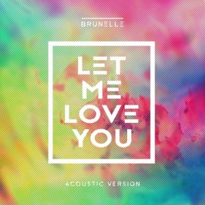 ดาวน์โหลดและฟังเพลง Let Me Love You (Acoustic Version) (Acoustic) พร้อมเนื้อเพลงจาก Brunelle