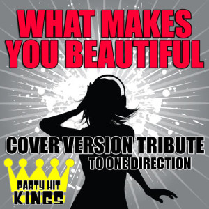 ดาวน์โหลดและฟังเพลง What Makes You Beautiful พร้อมเนื้อเพลงจาก Party Hit Kings