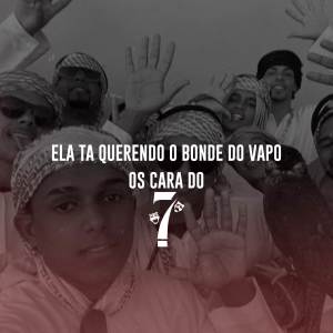 收聽DJ PH DE VILA VELHA的Ela Ta Querendo O Bonde Do Vapo, Os Cara Do 7 (Explicit)歌詞歌曲