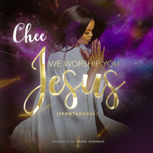 Album We Worship You (Spontaneous) (Single) oleh Chee