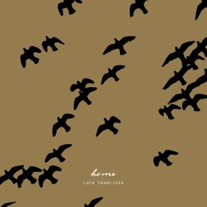 ดาวน์โหลดและฟังเพลง Home พร้อมเนื้อเพลงจาก Luca Francioso