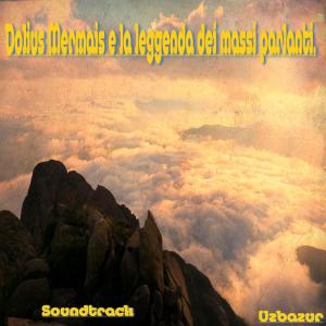 Listen to Dolius Marmais e la Leggenda dei Massi Parlanti song with lyrics from Uzbazur