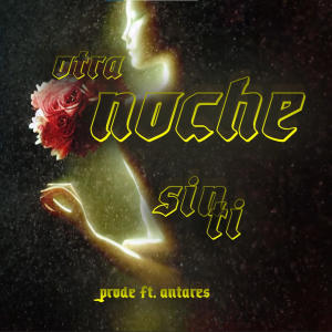 Prode的专辑Otra Noche Sin Ti (feat. Antares)